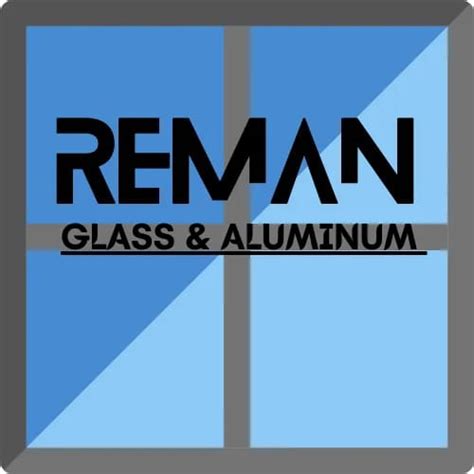Reman Glass And Aluminum .
